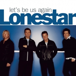 Lonestar - Let's Be Us Again